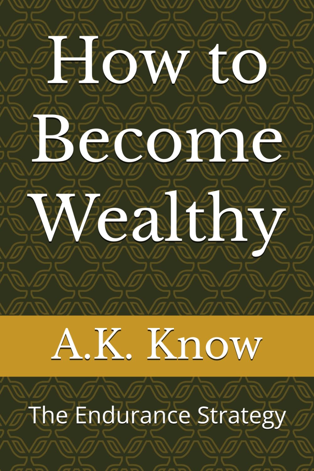 How to Become Wealthy: The Endurance Strategy