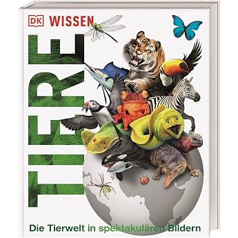 DK Wissen. Tiere Die Tierwelt in spektakul ren Bildern. F r Kinder ab 8 Jahren