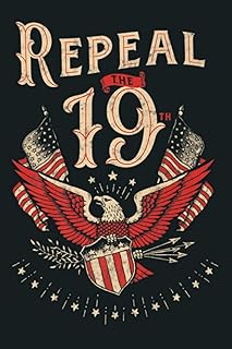 Repeal The 19Th Amendment Political Premium: Notebook Planner - 6x9 inch Daily Planner Journal, To Do List Notebook, Daily Organizer, 114 Pages