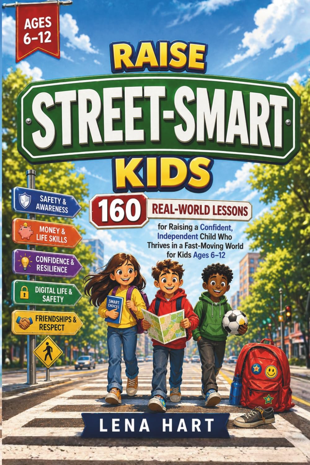 Raise Street-Smart Kids: 160 Real-World Lessons for Raising a Confident, Independent Child Who Thrives in a Fast-Moving World for Kids Ages 6–12 (Future-Ready Parenting Books)