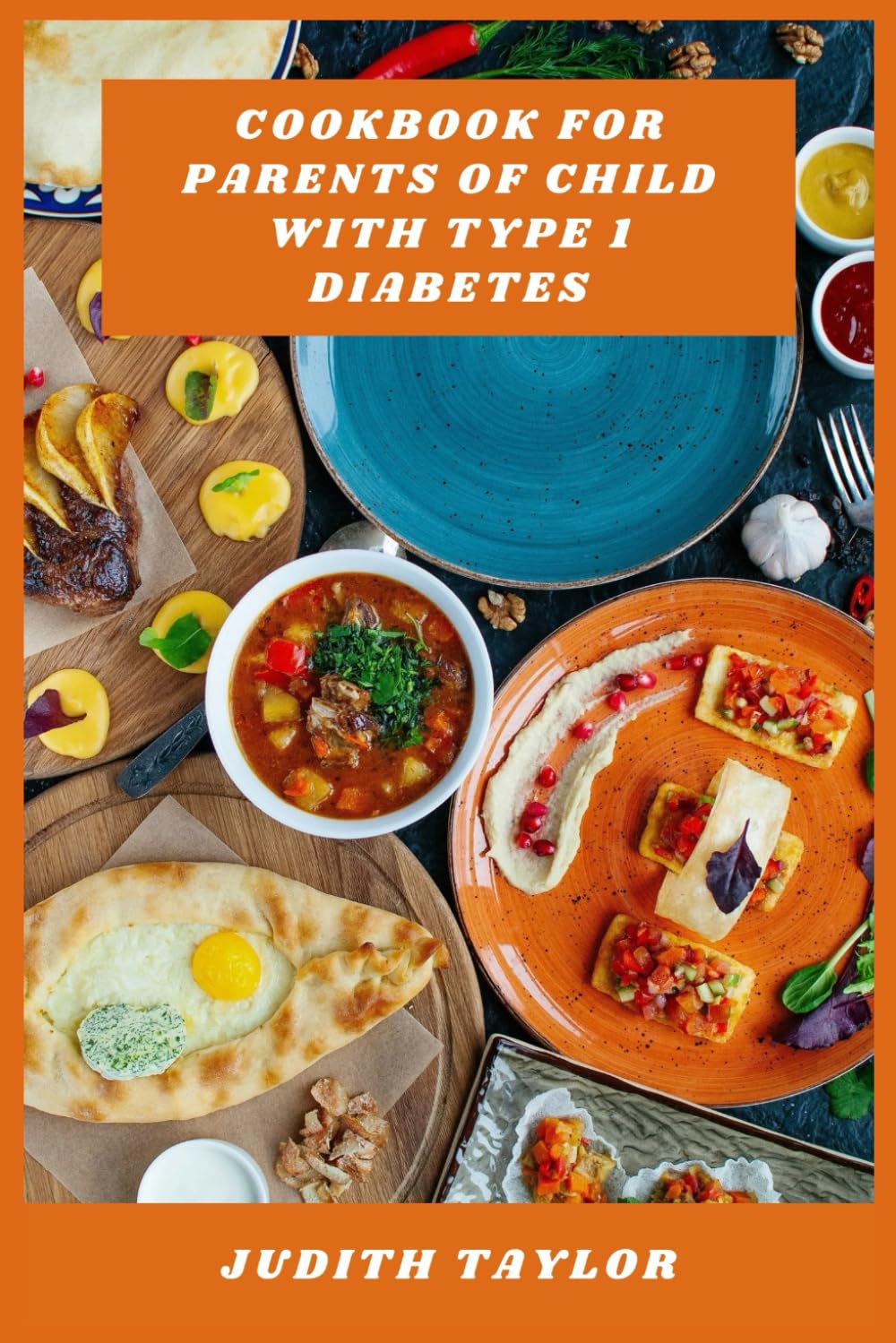 Cookbook for Parents of Child with Type 1 Diabetes: Nutritious, Family-Friendly Recipes to Help Manage Blood Sugar and Support Healthy Eating for Kids with Type 1 Diabetes
