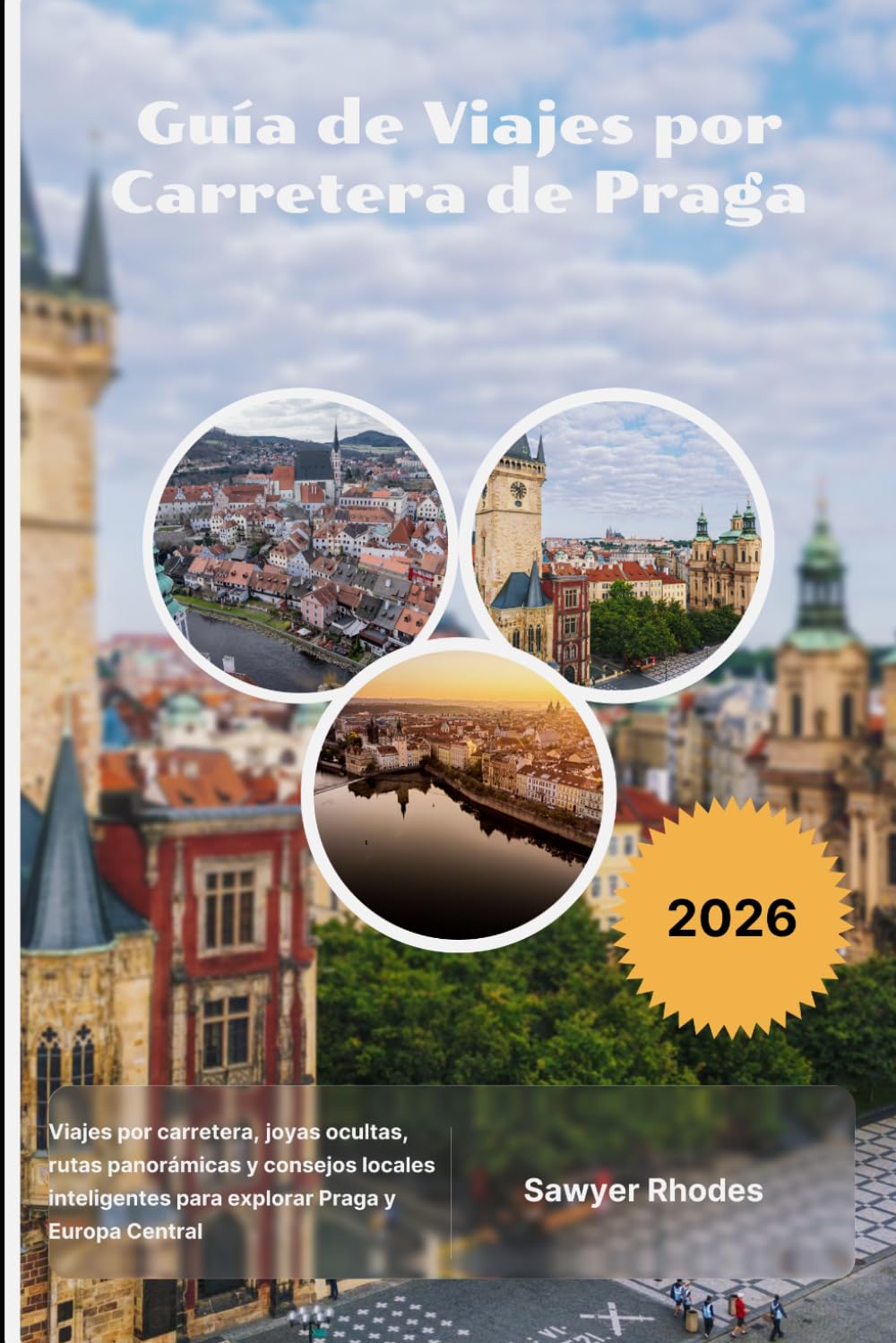 Guía de Viajes por Carretera de Praga 2026: Viajes por carretera, joyas ocultas, rutas panorámicas y consejos locales inteligentes para explorar Praga y Europa Central