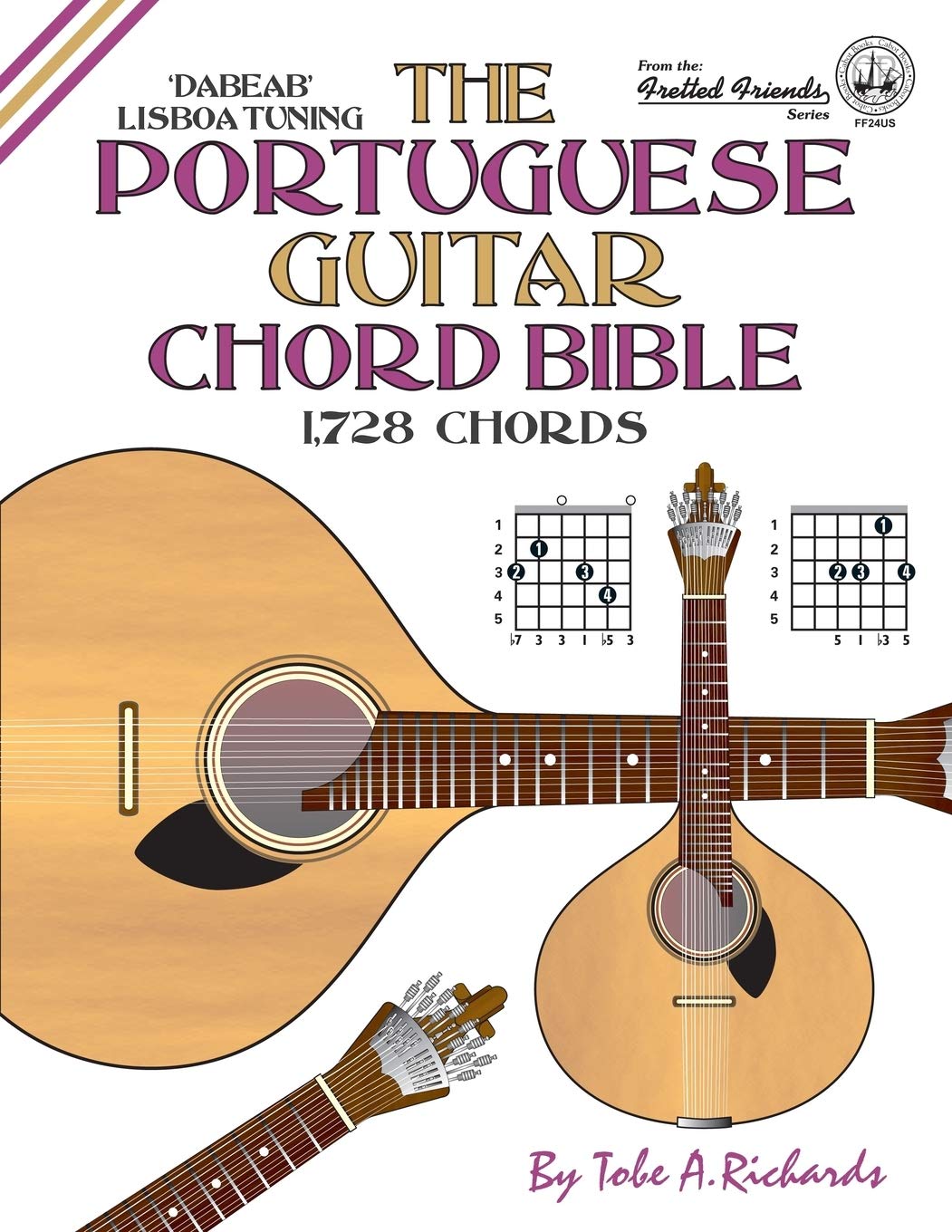 The Portuguese Guitar Chord Bible: Lisboa Tuning 1,728 Chords (Fretted Friends)
