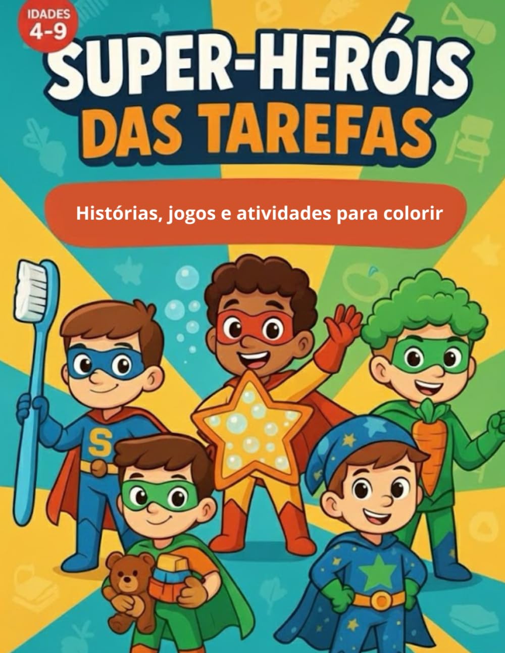 Super-Heróis das Tarefas: Histórias, jogos e atividades para colorir - para crianças dos 4 aos 9 anos