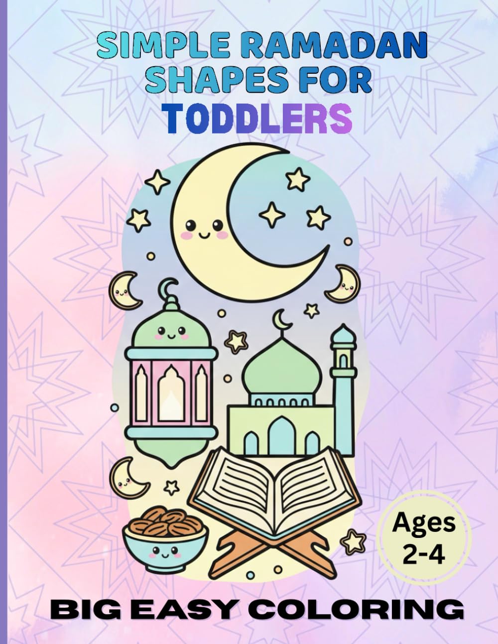 Simple Ramadan Shapes for Toddlers: Big Easy Coloring Book for Ages 2–4 | Gentle Ramadan & Islamic-Themed Coloring Pages