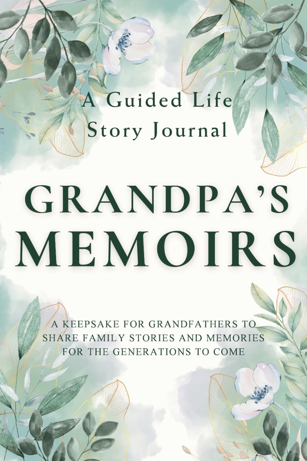 Grandpa's Memoirs — A Guided Life Story Journal: Keepsake for Grandfathers to Share Their Life Stories, Family Memories and Legacy for the Generations to Come