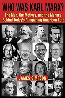 Who Was Karl Marx?: The Men, the Motives and the Menace Behind Today's Rampaging American Left