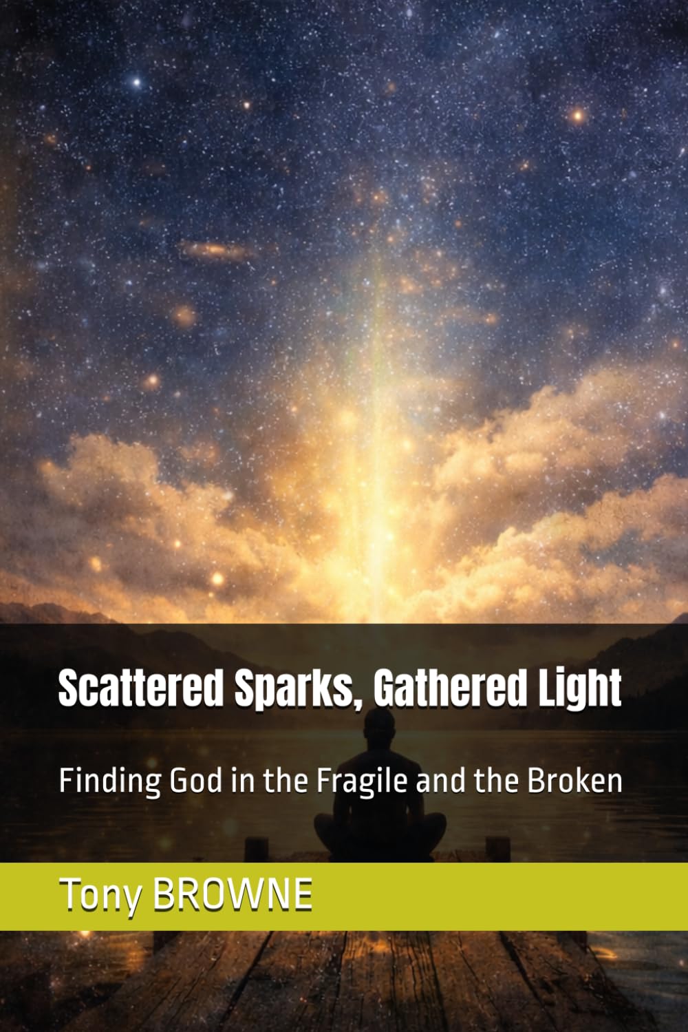 Scattered Sparks, Gathered Light: Finding God in the Fragile and the Broken