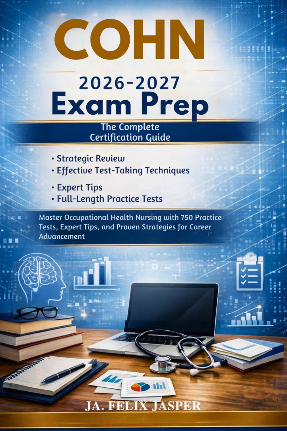 COHN Exam Prep 2026: The Complete Certification Guide: Master Occupational Health Nursing with 750 Practice Tests, Expert Tips, and Proven Strategies for Career Advancement