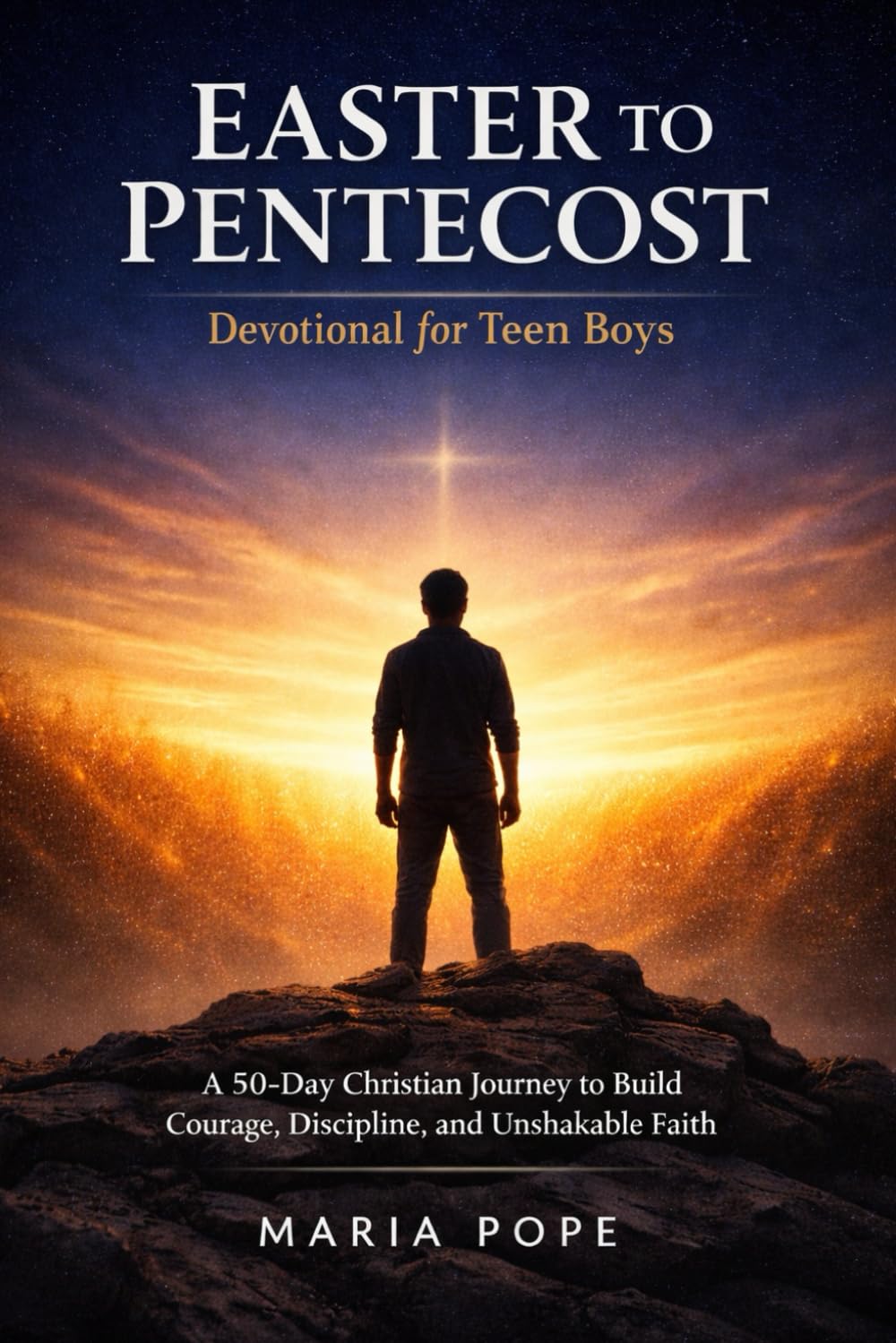 Easter to Pentecost Devotional for Teen Boys 2026-2027: A 50 Day Christian Journey to Build Courage, Discipline, and Unshakable Faith