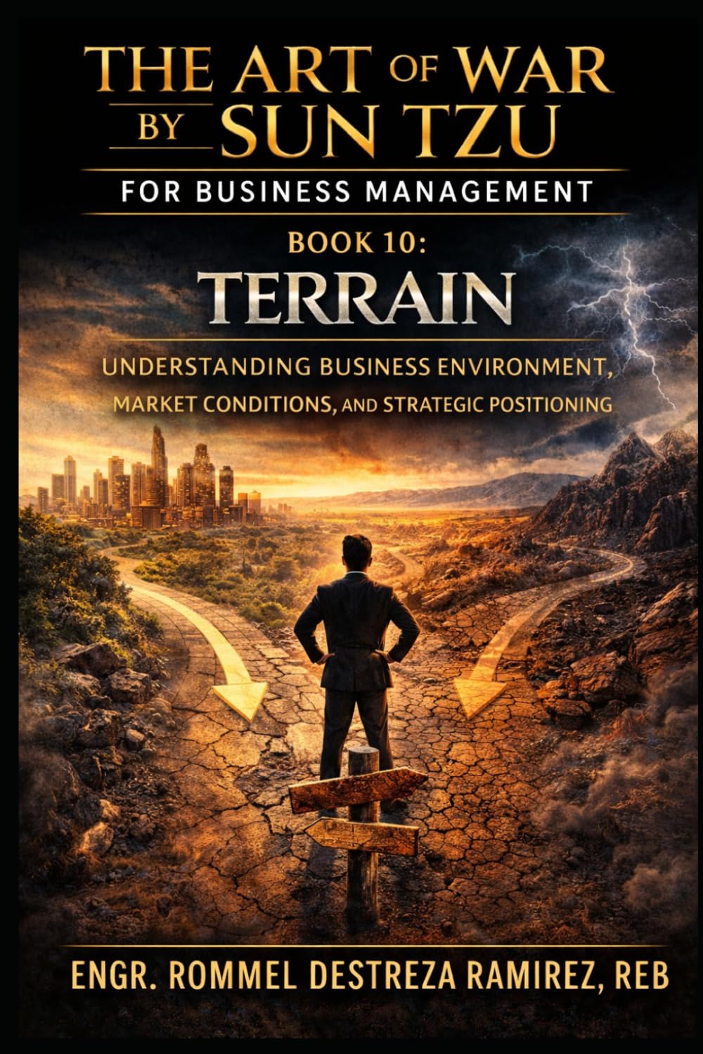 THE ART OF WAR BY SUN TZU FOR BUSINESS MANAGEMENT: Terrain: Understanding Business Environment, Market Conditions, and Strategic Positioning: 10