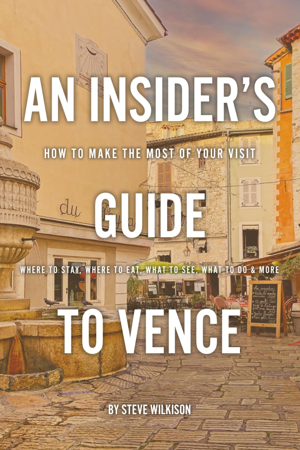 An Insider's Guide To Vence: How To Make The Most Of Your Visit