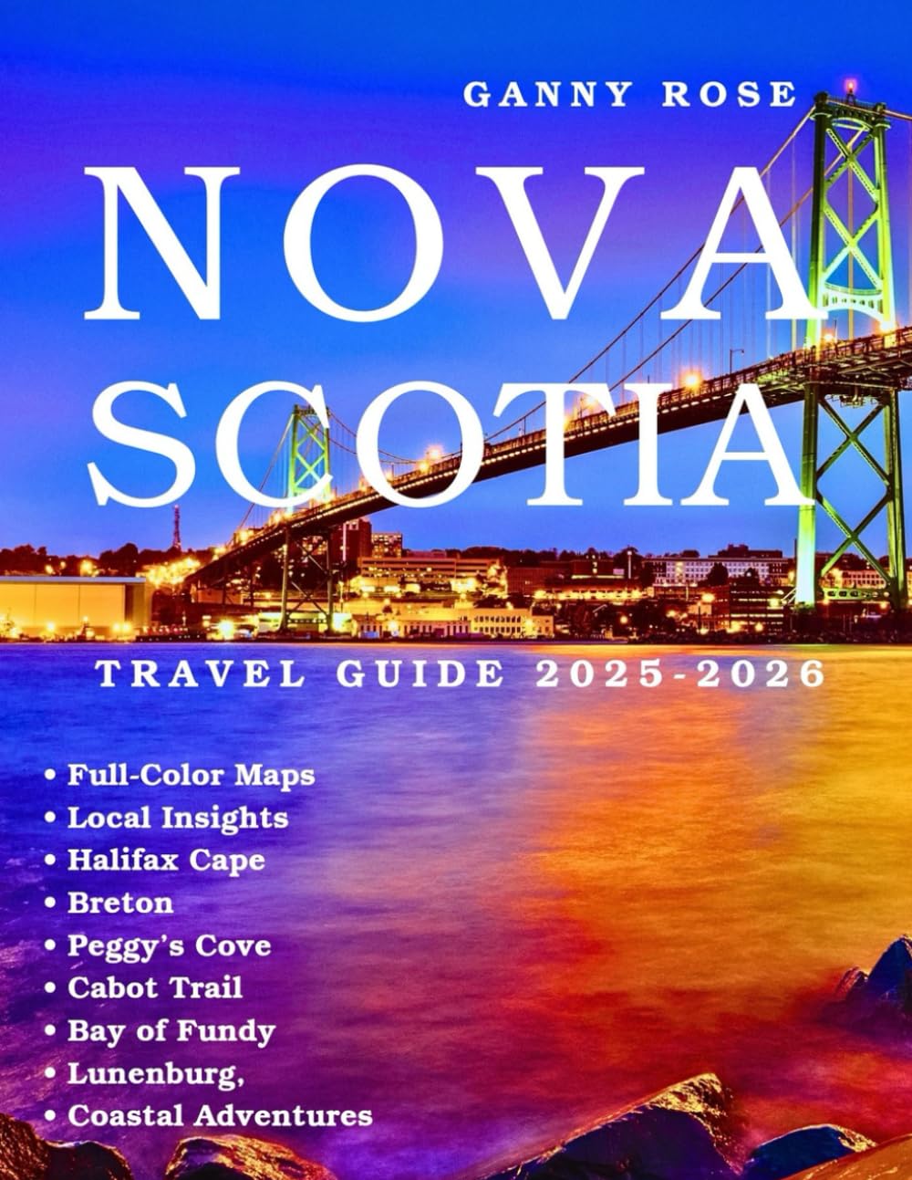 NOVA SCOTIA TRAVEL GUIDE 2025-2026: Explore with Maps & Local Insights: Halifax, Cape Breton, Peggy’s Cove, the Cabot Trail, Bay of Fundy, Lunenburg, and Coastal Adventures