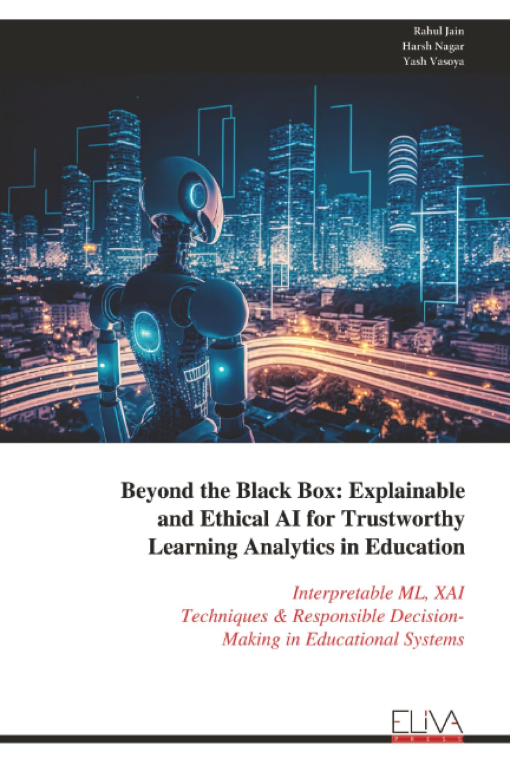 Beyond the Black Box: Explainable and Ethical AI for Trustworthy Learning Analytics in Education: Interpretable ML, XAI Techniques & Responsible Decision- Making in Educational Systems