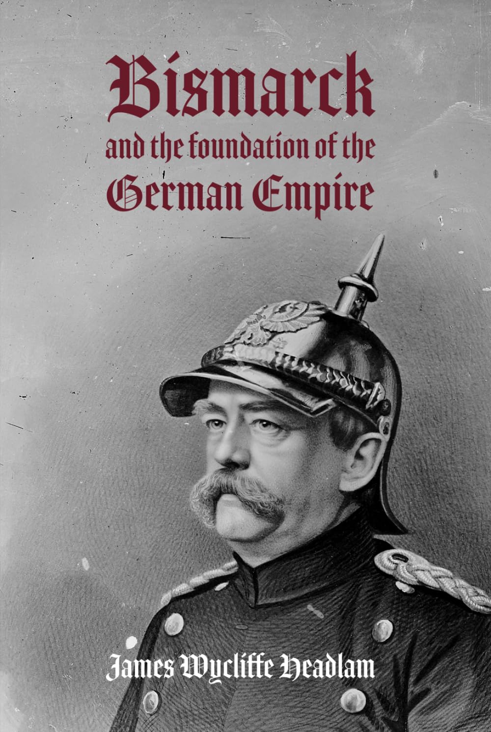 Bismarck and the Foundation of the German Empire      Hardcover – March 7, 2024