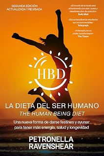 La Dieta Del Ser Humano - The Human Being Diet: Una nueva manera de darse festines y ayunar para conseguir energía, salud y longevidad (y además, también le adelgazará) (Spanish Edition)