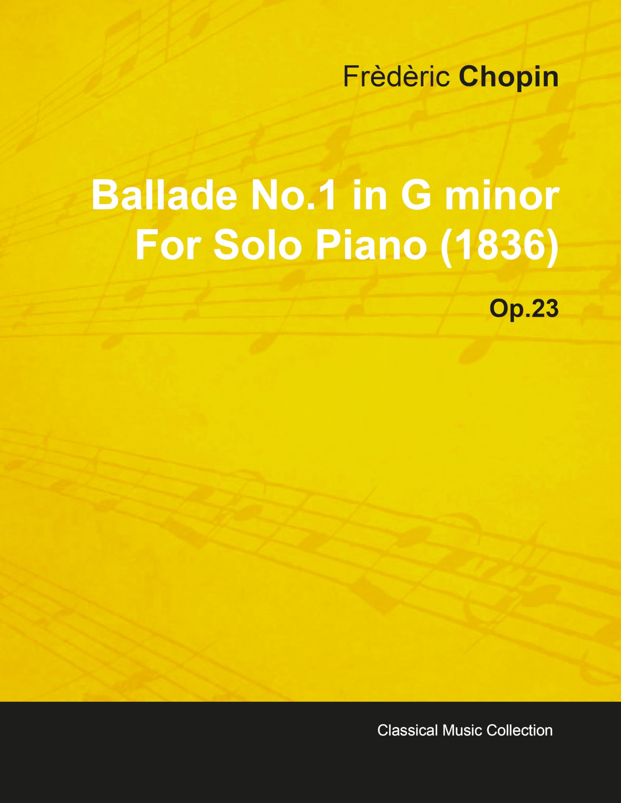 Ballade No.1 in G Minor By Frederic Chopin For Solo Piano (1836) Op.23