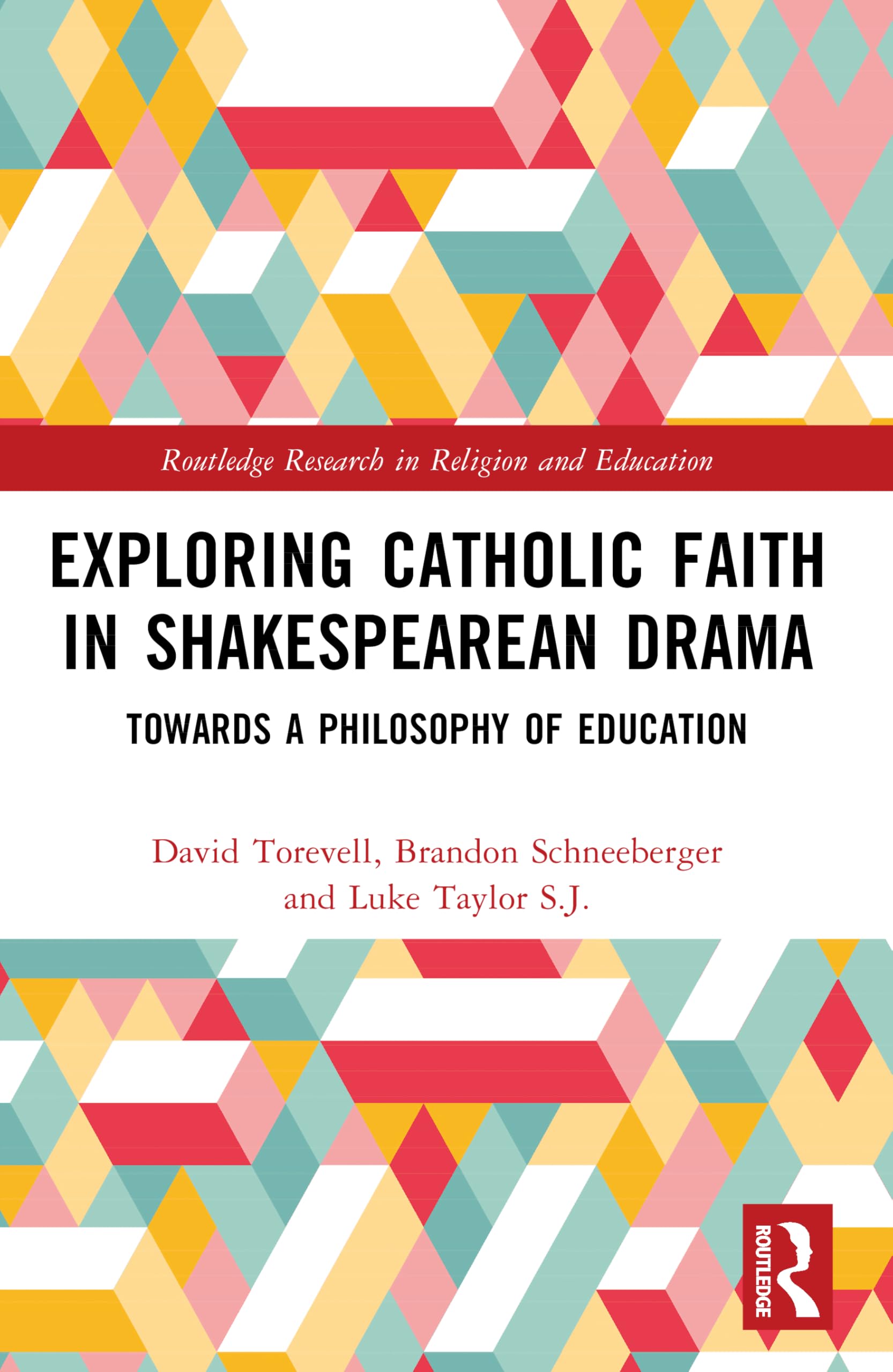 Exploring Catholic Faith in Shakespearean Drama: Towards a Philosophy of Education (Routledge Research in Religion and Education)