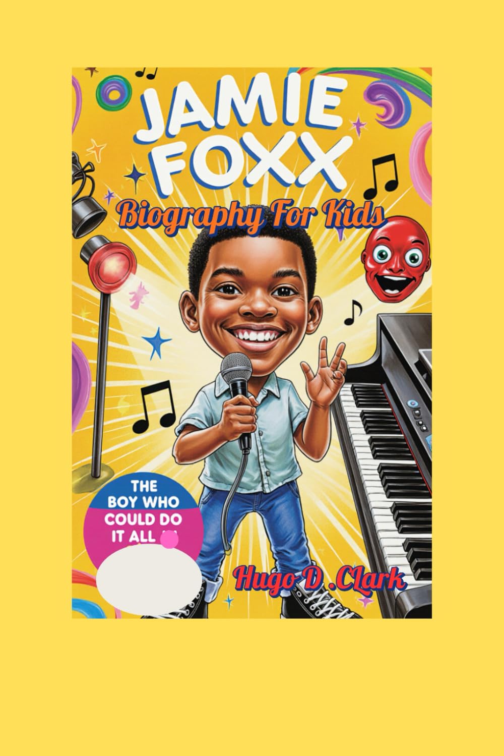 Jamie Foxx Biography For Kids ( The Boy Who Could Do It All): How a Kid from Texas Became a Singing, Acting, Laughing Superstar!