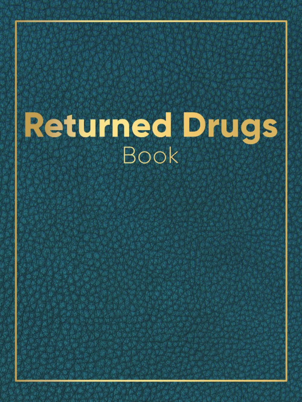 Returned Drugs Book: Returned Drugs Log Book Hardback | Medication Returns Book | Controlled Drug Recording Journal | Expired & Returned Drug Book | ... Destruction Logbook for Disposal | A4 Format