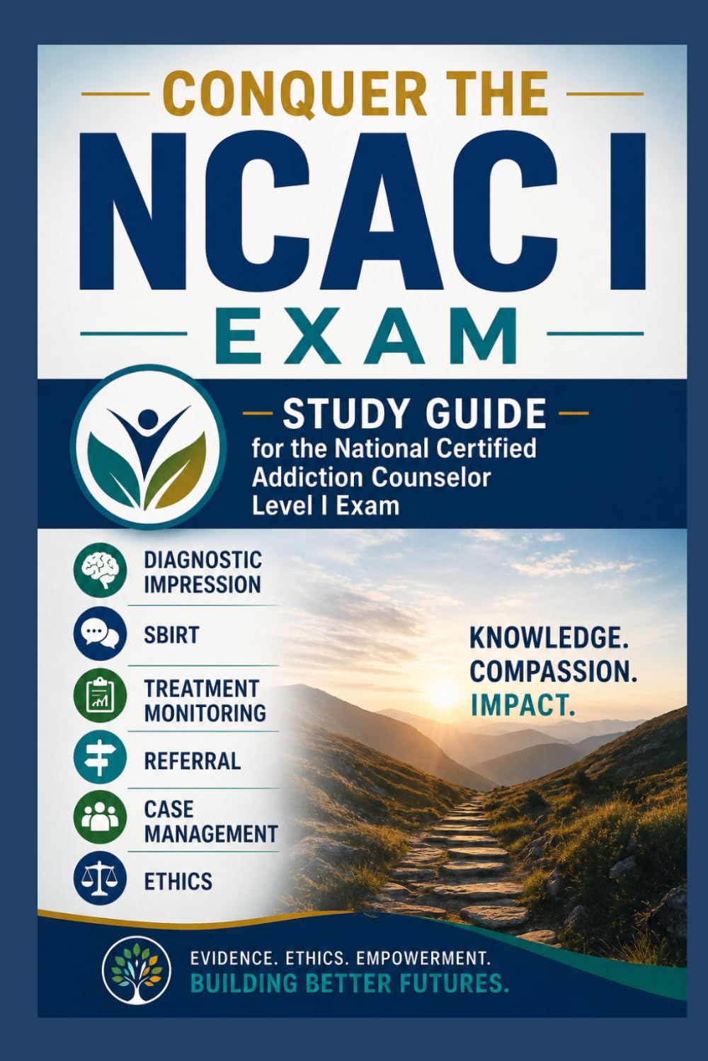 Conquer the NCAC I Exam: Study Guide for the National Certified Addiction Counselor Level I Exam Covering Diagnostic Impression, SBIRT, Treatment ... and Ethics (Counseling and Social Work Exams)
