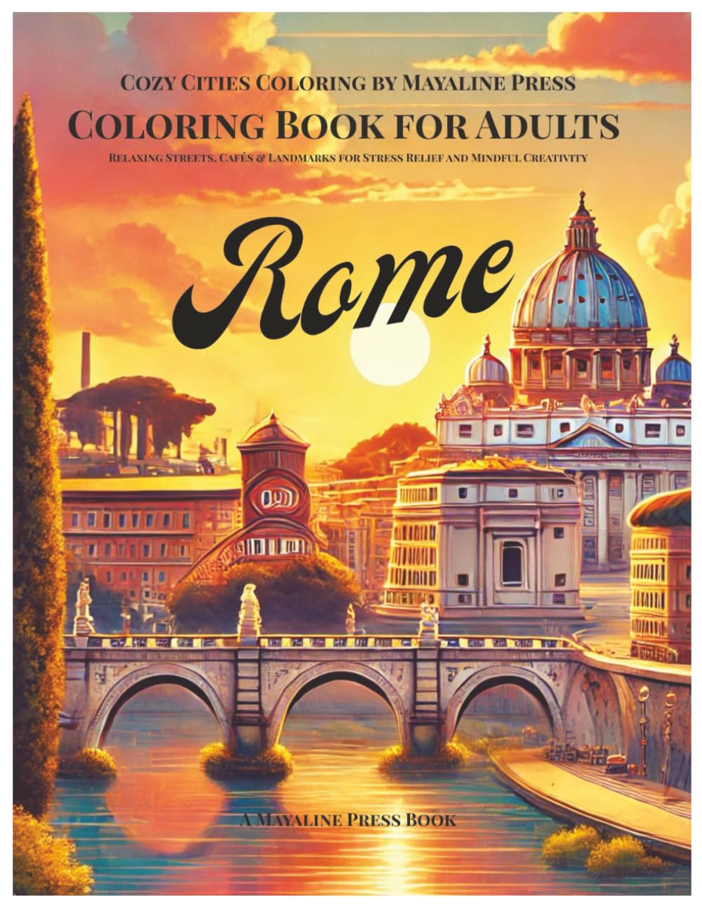 Rome Coloring Book for Adults: Relaxing Streets, Cafés & Landmarks for Stress Relief and Mindful Creativity (Cozy Cities Coloring by Mayaline)