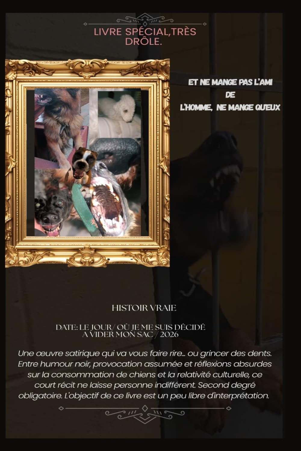 ET NE MANGE PAS L'AMI DE L'HOMME, NE MANGE QU'EUX: Entre Critique sociétale, le consommateur de chiens, faux chien la nature de l'Homme, sa société, les pauvres, l'éducation. humour noir, satirique.