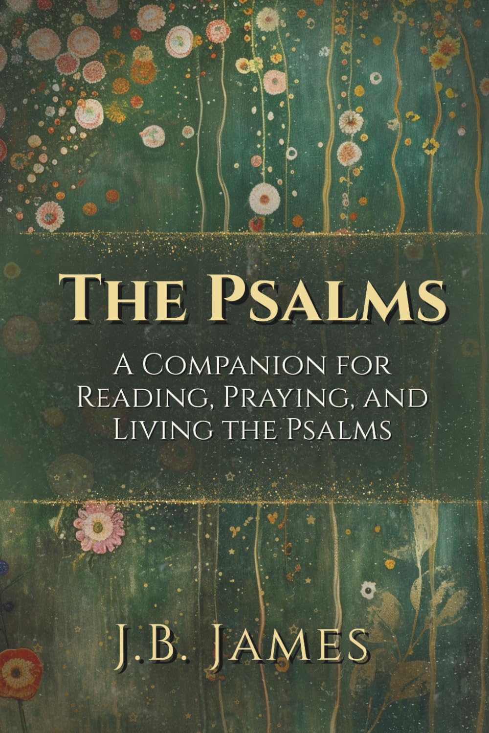 The Psalms: A Companion for Reading, Praying, and Living the Psalms: Praying the Psalms, Book of Psalms with Commentary, The Psalms Prayer Book