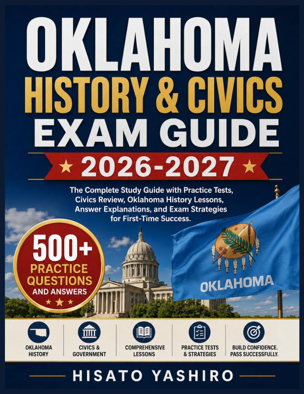 OKLAHOMA HISTORY & CIVICS EXAM GUIDE 2026-2027: The Complete Study Guide with Practice Tests, Civics Review, Oklahoma History Lessons, Answer Explanations, and Exam Strategies for First-Time Success