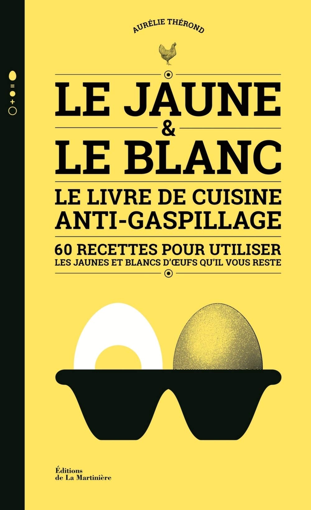 Le Jaune et le Blanc: Le Livre de cuisine anti-gaspillage