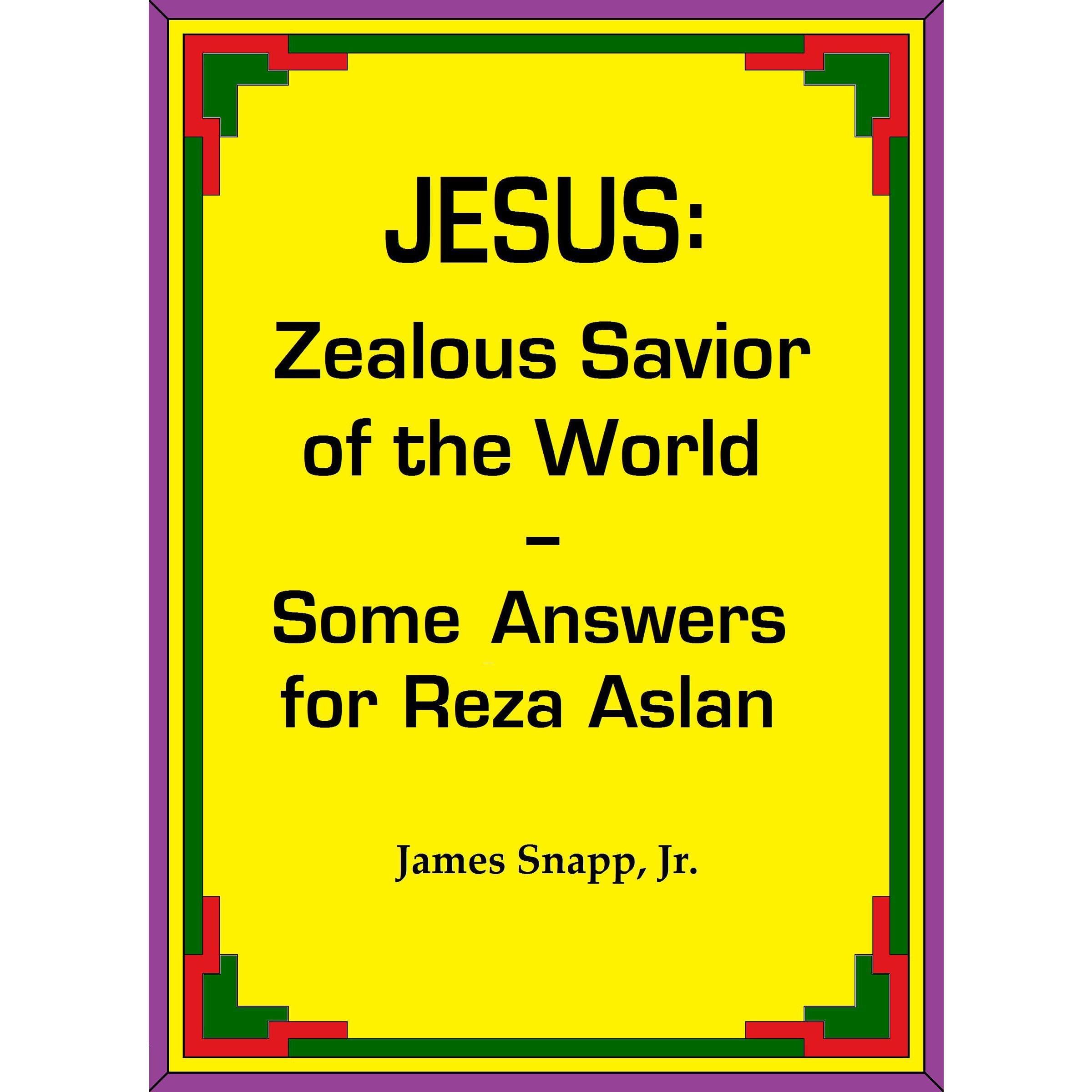 Jesus: Zealous Savior of the World - Some Answers for Reza Aslan