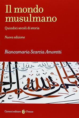 Il mondo musulmano. Quindici secoli di storia