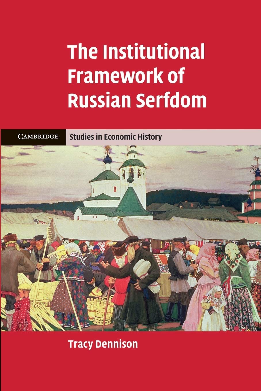 The Institutional Framework of Russian Serfdom (Cambridge Studies in Economic History - Second Series)