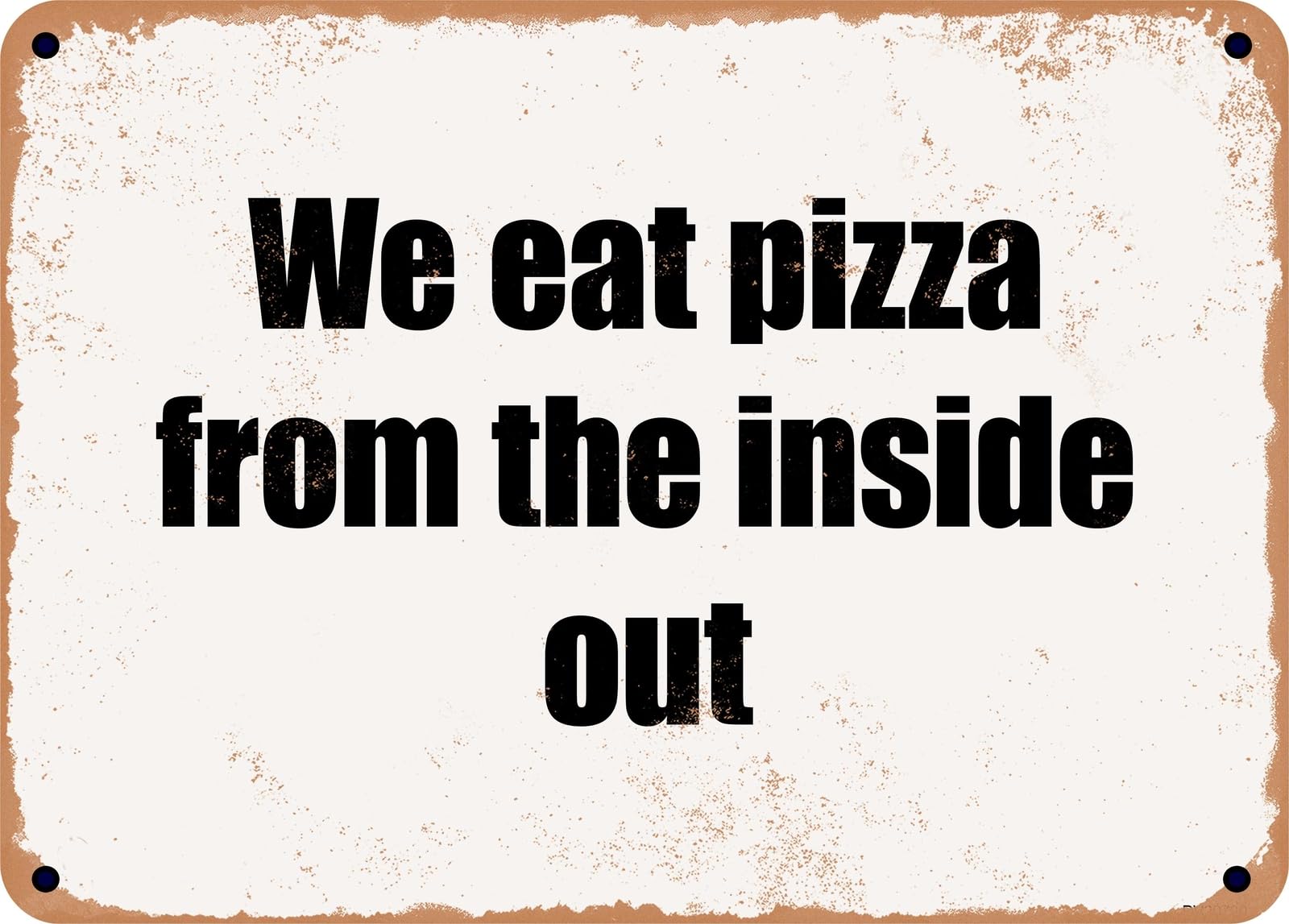 METAL SIGN - We eat pizza from the inside out home decor