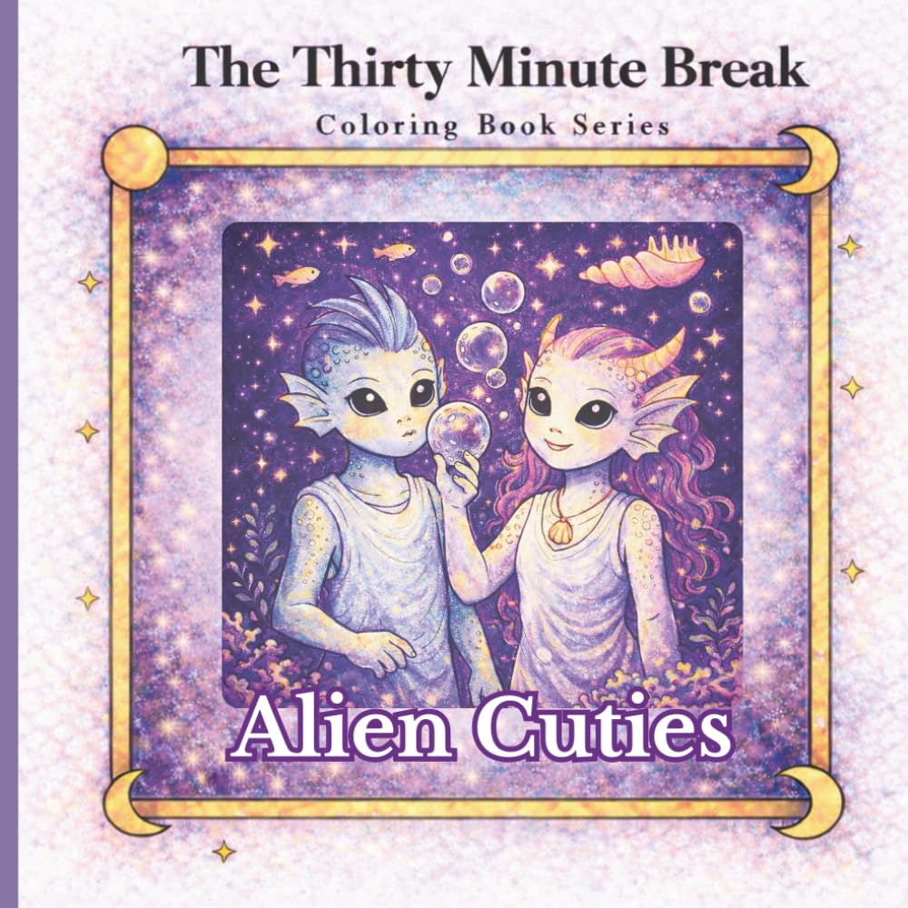 Alien Cuties: The Thirty Minutes Break (The Thirty Minute Break Coloring book series)