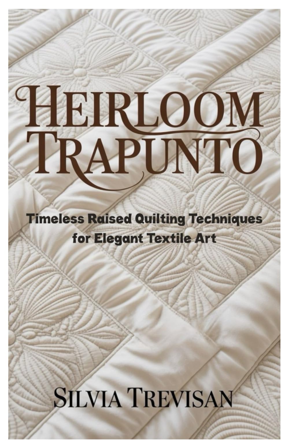 Heirloom Trapunto: Timeless Raised Quilting Techniques for Elegant Textile Art