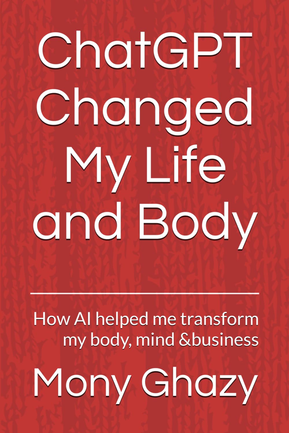 ChatGPT Changed My Life and Body: How AI helped me transform my body, mind &business