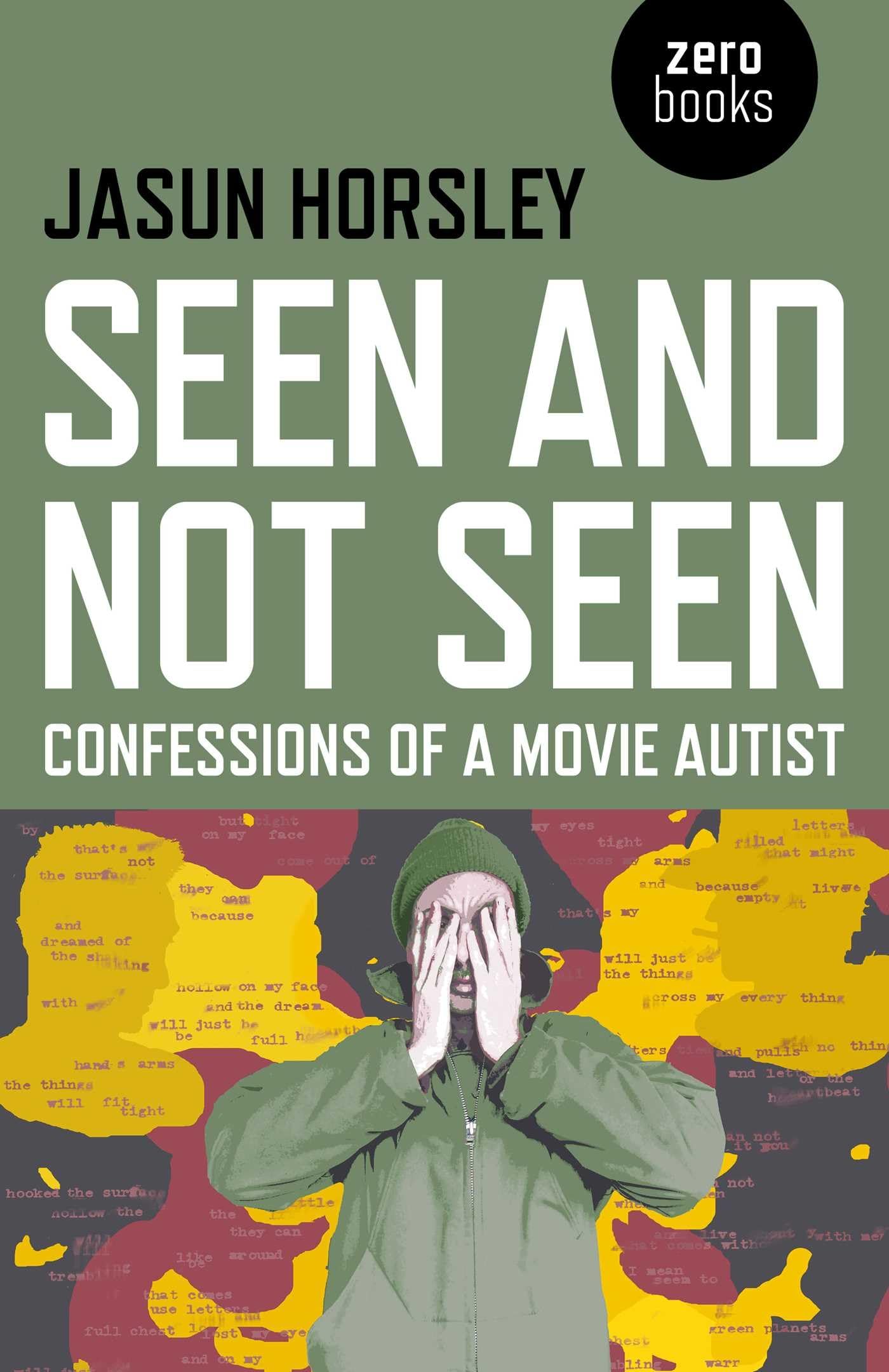 Seen and Not Seen – Confessions of a Movie Autist by Jasun Horsley PAPERBACK