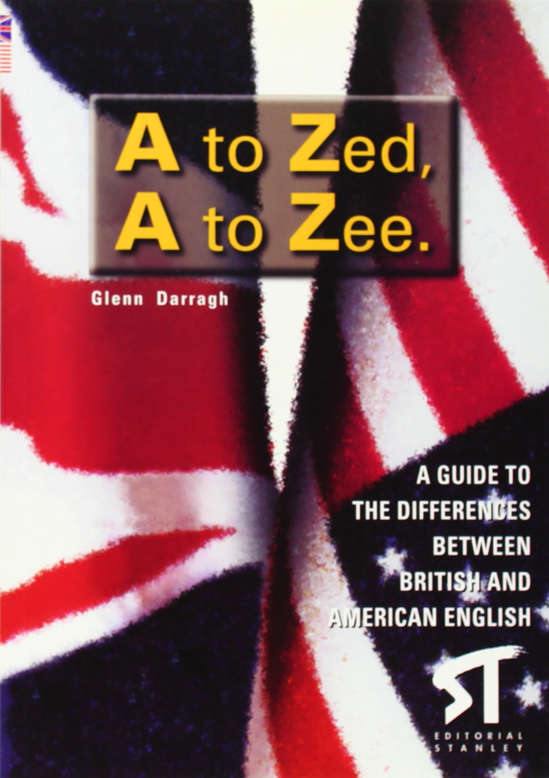 A to zed, a to zee: a guide to the differences between British and American English