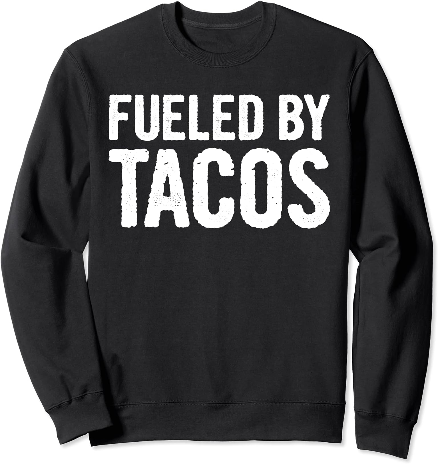 Fueled By Tacos Sweatshirt
