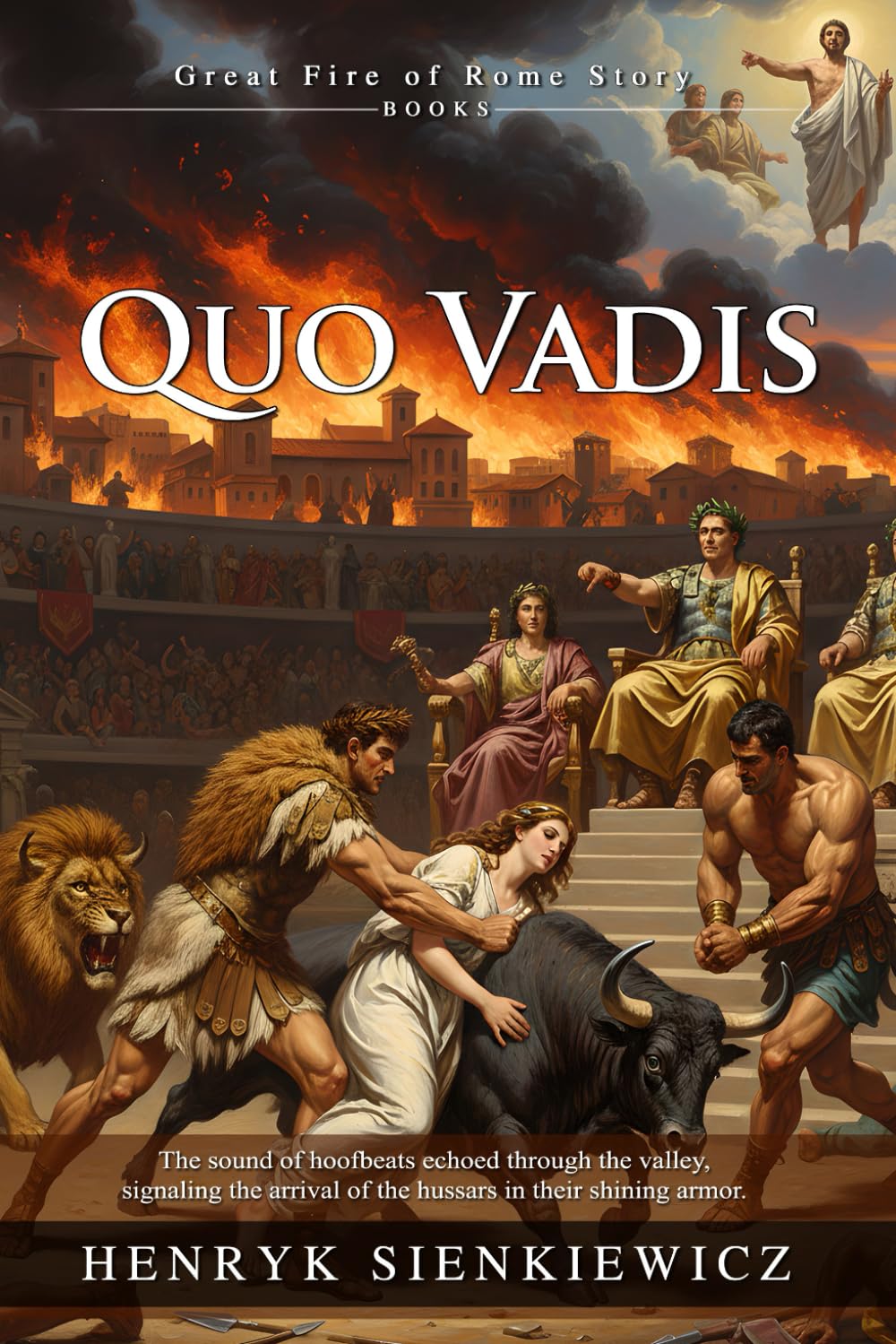 Quo Vadis: Epic Historical Saga of Nero, Fire, and Redemption: Love and Faith in a Burning Empire - Illustrated with Biography and Commentary