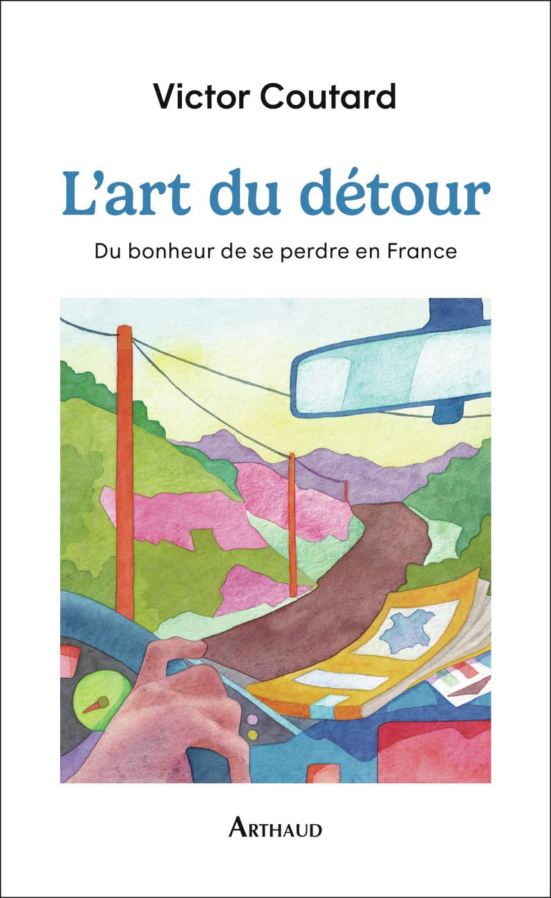 L'art du détour: Du bonheur de se perdre en France