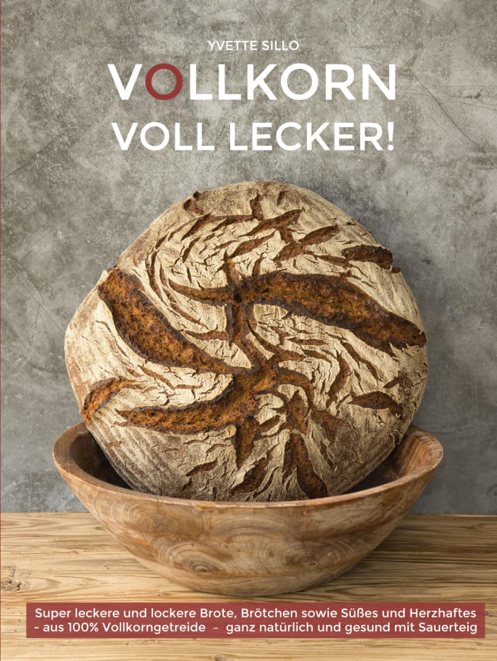 VOLLKORN VOLL LECKER: Super leckere und lockere Brote, Brötchen sowie Süßes und Herzhaftes aus 100% Vollkorngetreide – ganz natürlich und gesund mit Sauerteig