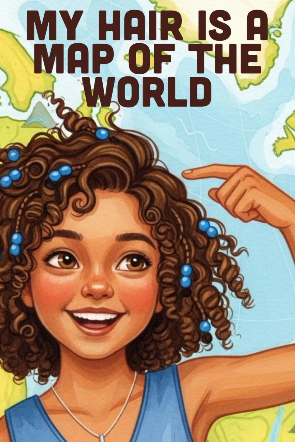 My Hair Is A Map Of The World: A Rhyming Story Celebrating Natural Hair, Culture, Self-Acceptance, and Diversity (Ages 3-8)
