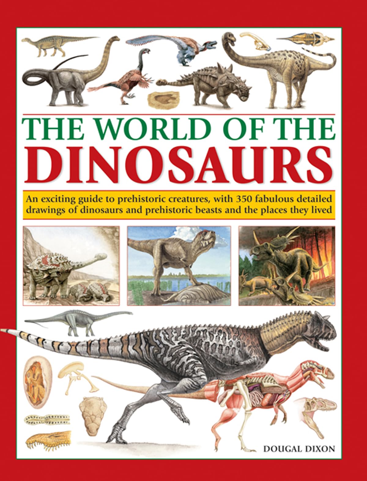 World of the Dinosaurs: An Exciting Guide to Prehistoric Creatures, With 350 Fabulous Detailed Drawings of Dinosaurs and Prehistoric Beasts and the Places They Lived