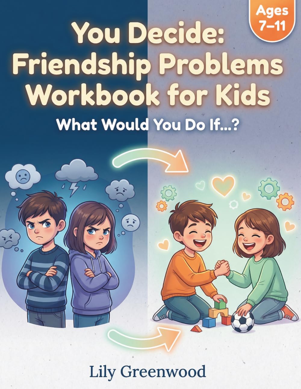 You Decide: Friendship Problems Workbook for Kids: What Would You Do If…? Real-Life Scenarios to Help Kids Think Before They Choose (Ages 7-11) (You Decide! — Real-Life Thinking Workbooks for Kids)