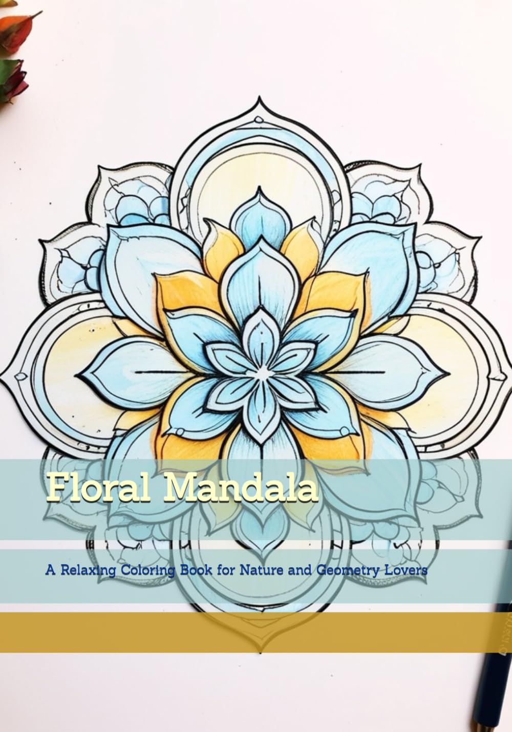 Floral Mandala: A Relaxing Coloring Book for Nature and Geometry Lovers (Moments of Gentle Relaxation)