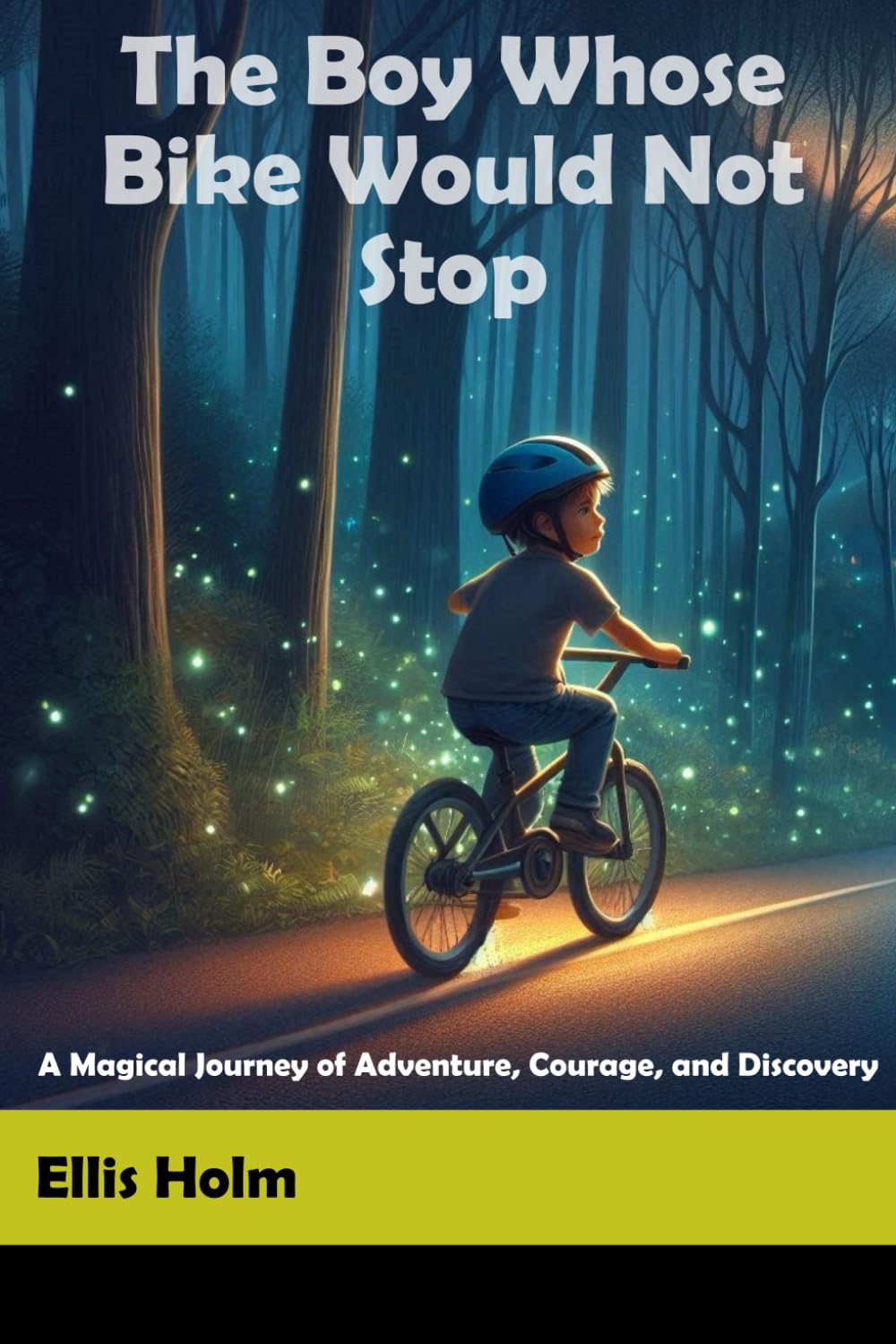 The Boy Whose Bike Would Not Stop: A Magical Journey of Adventure, Courage, and Discovery