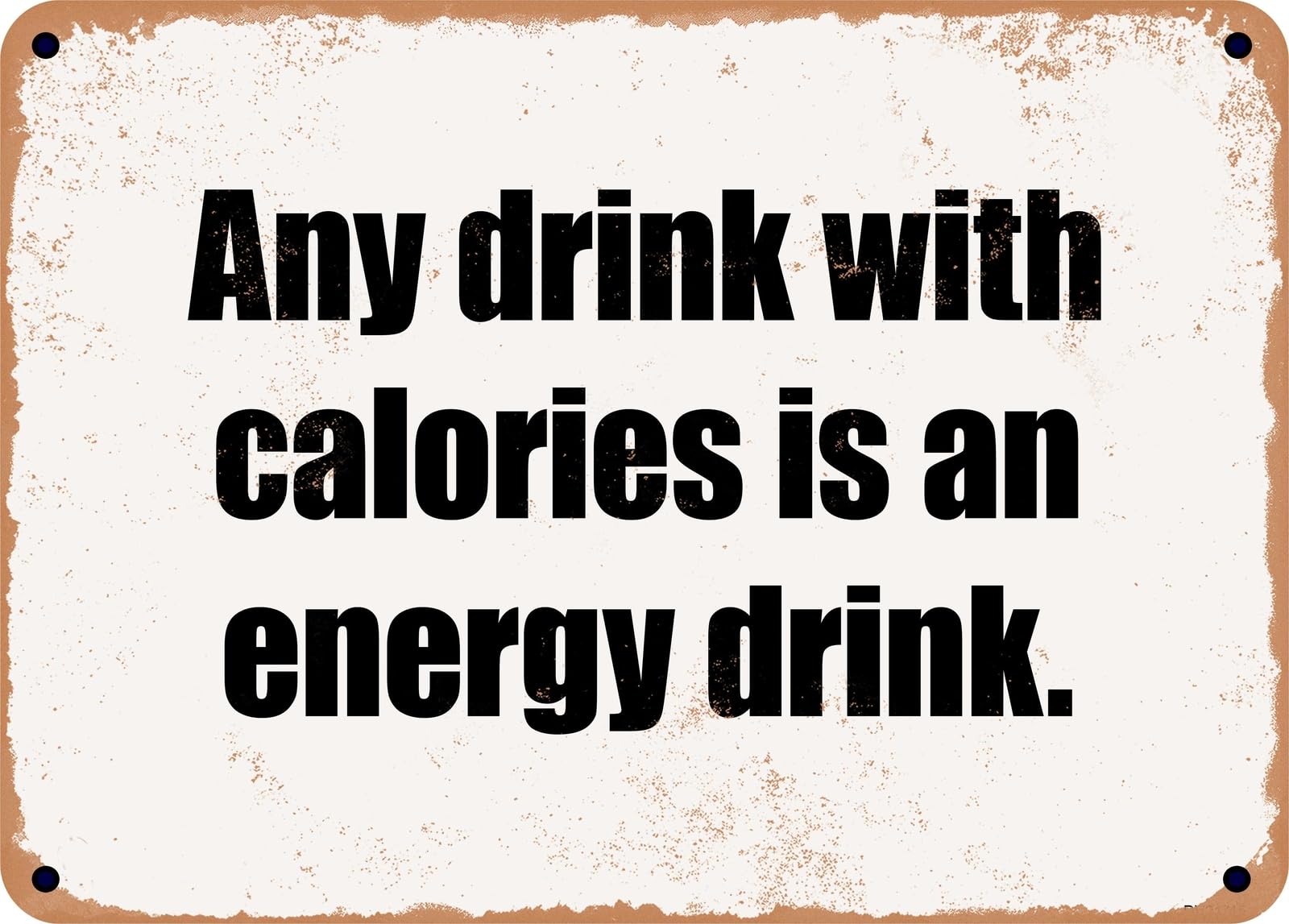 Miaomansenstore Metal Sign - Any Drink With Calories Is An Energy Drink Home Decor