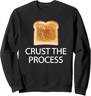 Funny Toast Bread Apparel For Men Women - Crust The Process Sweatshirt